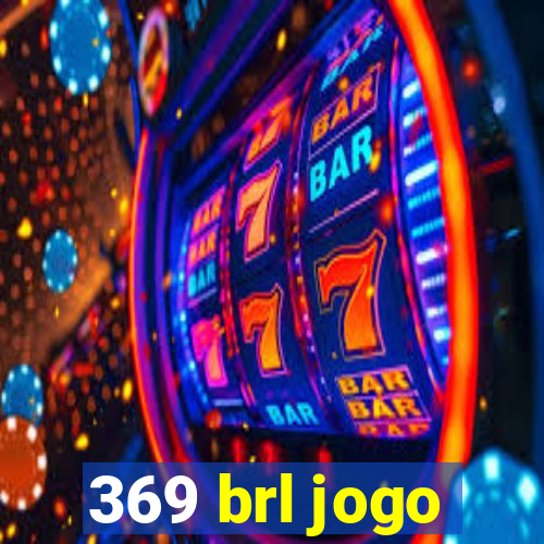 369 brl jogo